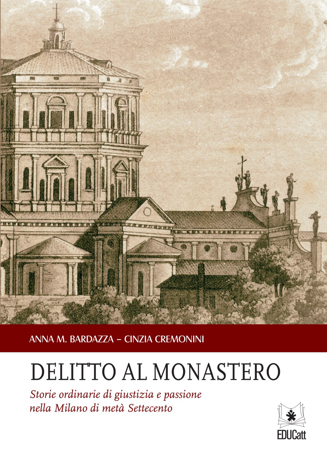 DELITTO AL MONASTERO. STORIE ORDINARIE DI GIUSTIZIA E PASSIONE NELLA MILANO DI META' SETTECENTO