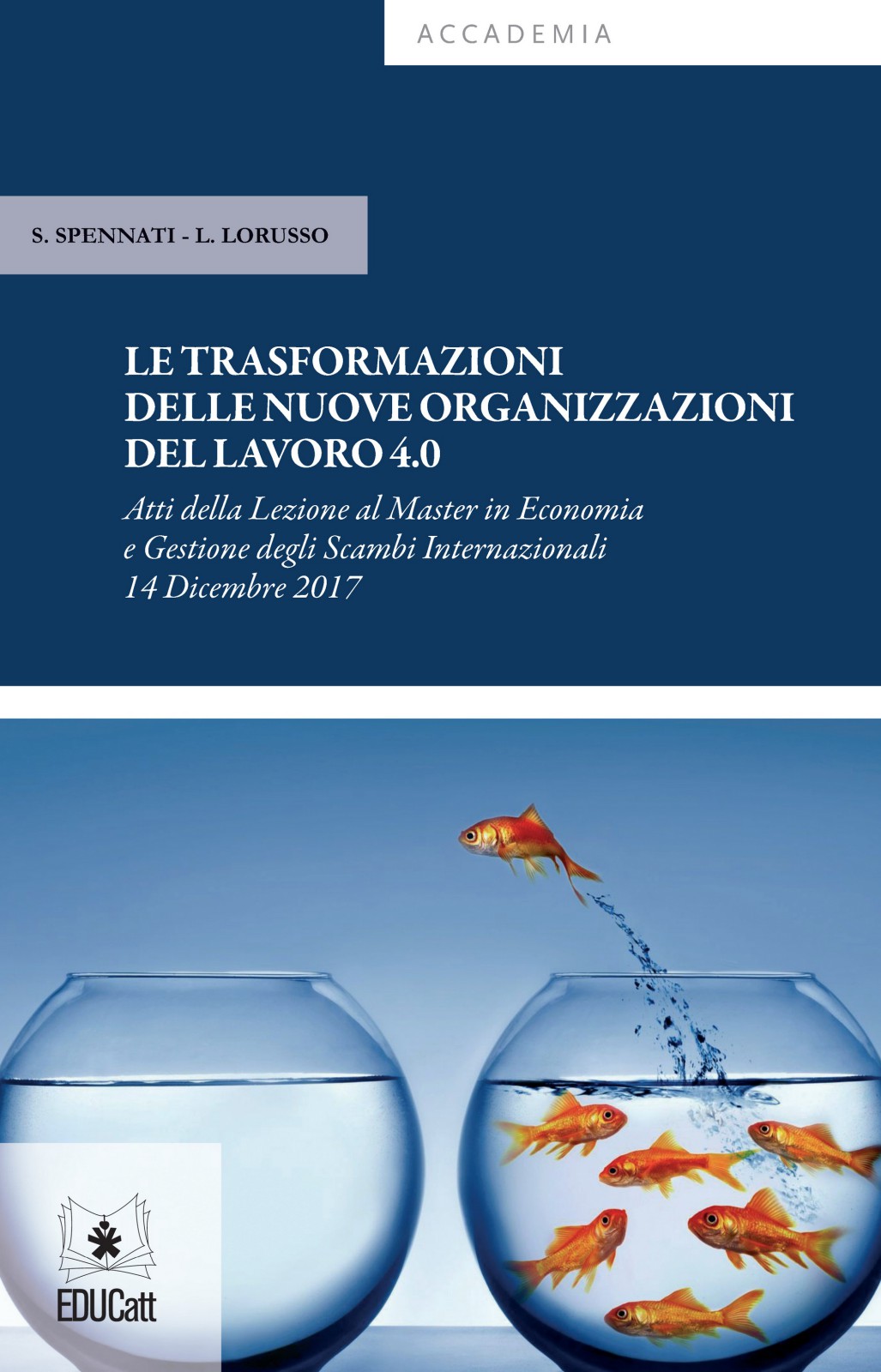 LE TRASFORMAZIONI DELLE NUOVE ORGANIZZAZIONI DEL LAVORO 4.0 ATTI DELLA LEZIONE AL MASTER IN ECONOMI