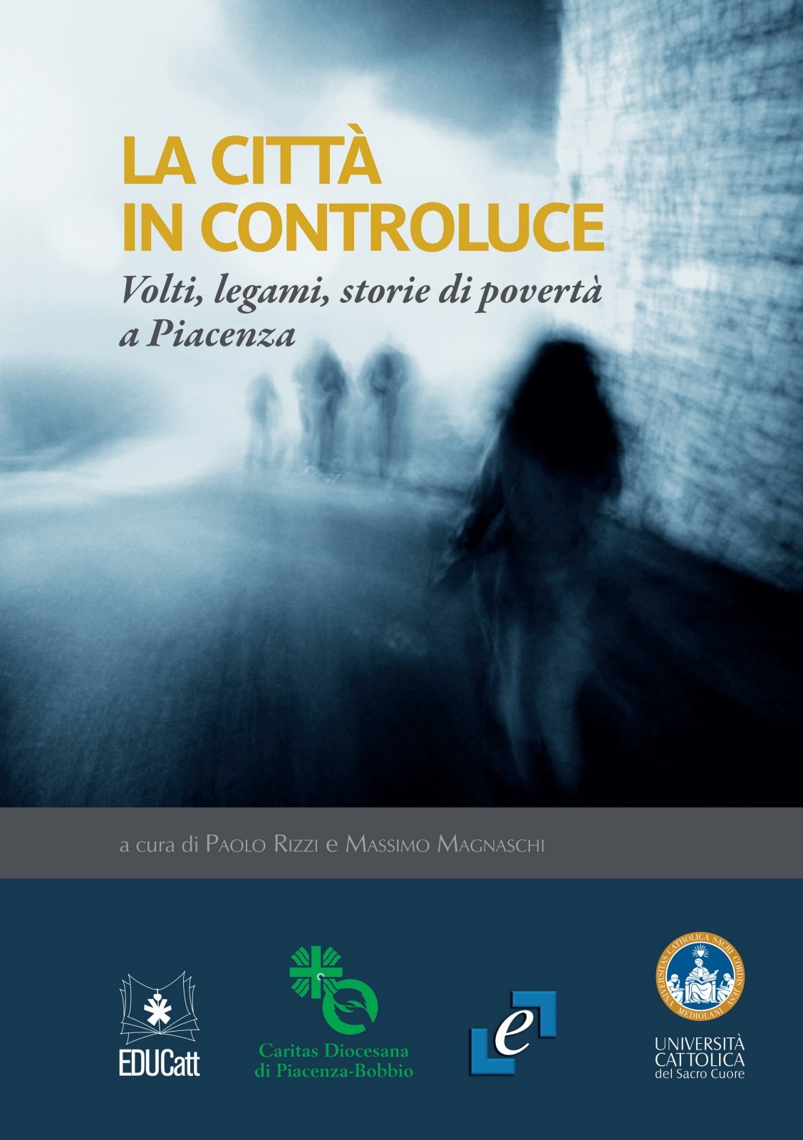 LA CITTA' IN CONTROLUCE. VOLTI, LEGAMI, STORIE DI POVERTA' A PIACENZA