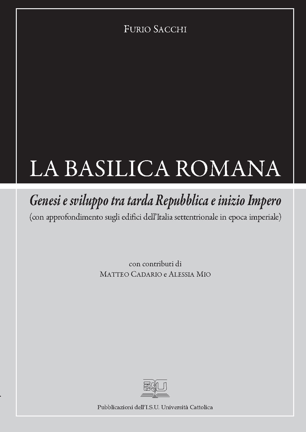 LA BASILICA ROMANA. GENESI E SVILUPPO TRA TARDA REPUBBLICA E INIZIO IMPERO