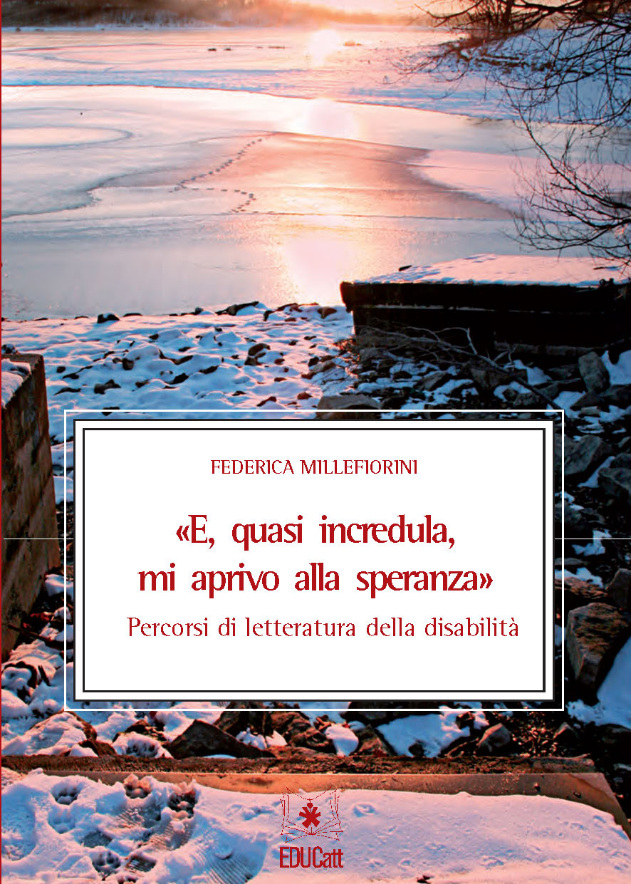 E QUASI INCREDULA MI APRIVO ALLA SPERANZA PERCORSI DI LETTERATURA DELLA DISABILITA