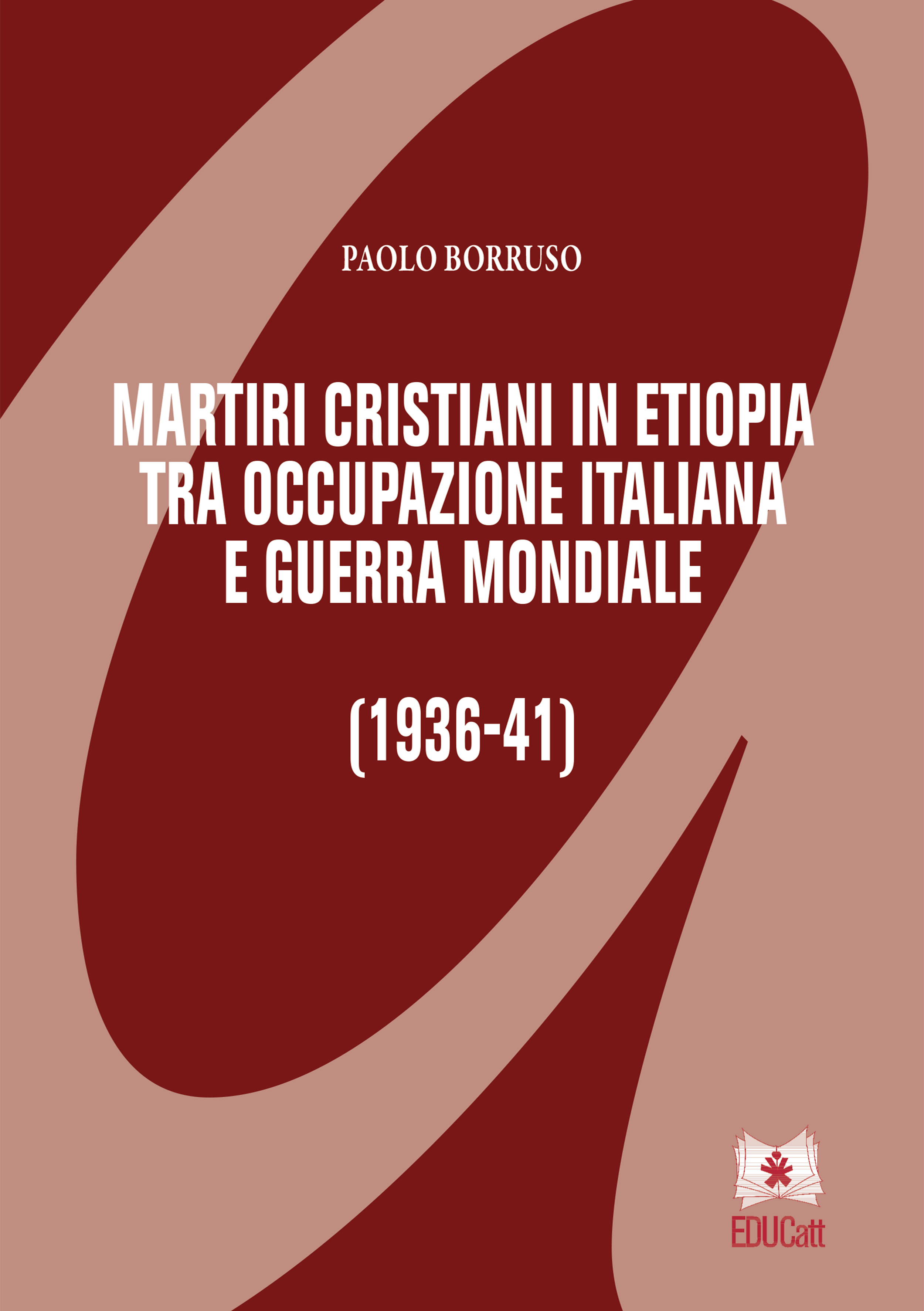 MARTIRI CRISTIANI IN ETIOPIA TRA OCCUPAZIONE ITALIANA E GUERRA MONDIALE (1936-41)