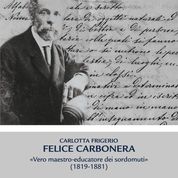 FELICE CARBONERA. VERO MAESTRO-EDUCATORE DEI SORDOMUTI (1819-1881)