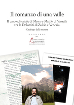 Il romanzo di una valle. Il caso editoriale di Marco e Mattio di Vassalli tra le Dolomiti di Zoldo e Venezia. Catalogo della mostra. . QUADERNI QUALE 27