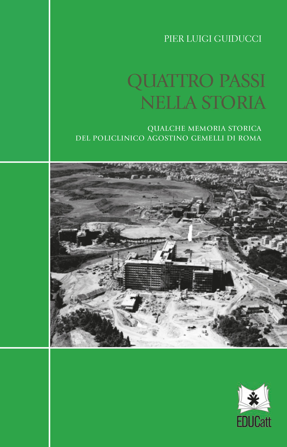 Quattro passi nella Storia. Qualche memoria storica del Policlinico Agostino Gemelli di Roma