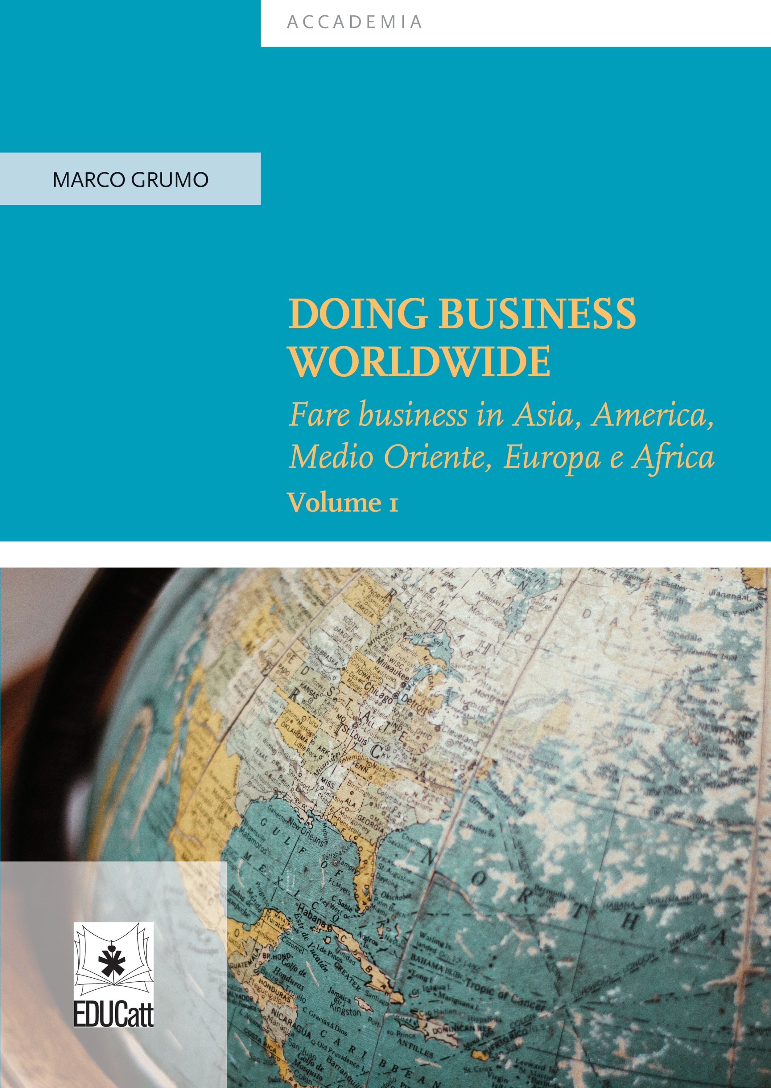 DOING BUSINESS WORLDWIDE VOL. 1 - FARE BUSINESS IN ASIA, AMERICA, MEDIO ORIENTE, EUROPA E AFRICA