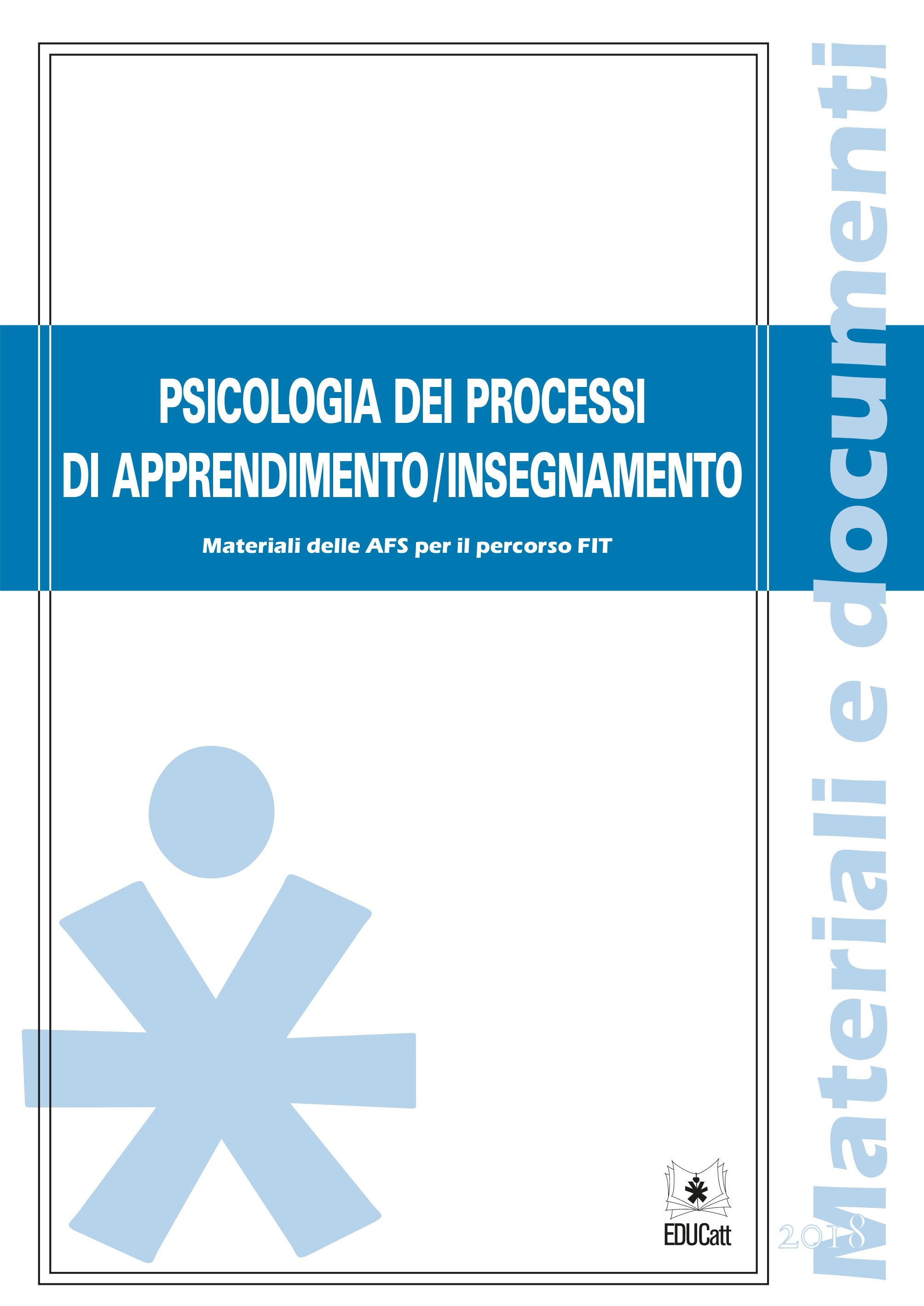 PSICOLOGIA DEI PROCESSI DI APPRENDIMENTO/INSEGNAMENTO. MATERIALI DELLE AFS PER IL PERCORSO FIT