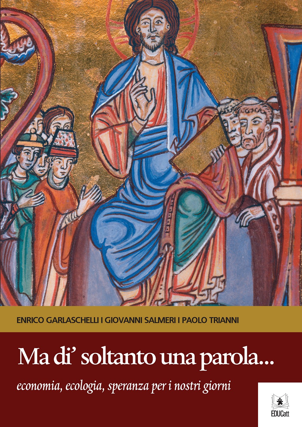 MA DI' SOLTANTO UNA PAROLA... ECONOMIA, ECOLOGIA, SPERANZA PER I NOSTRI GIORNI