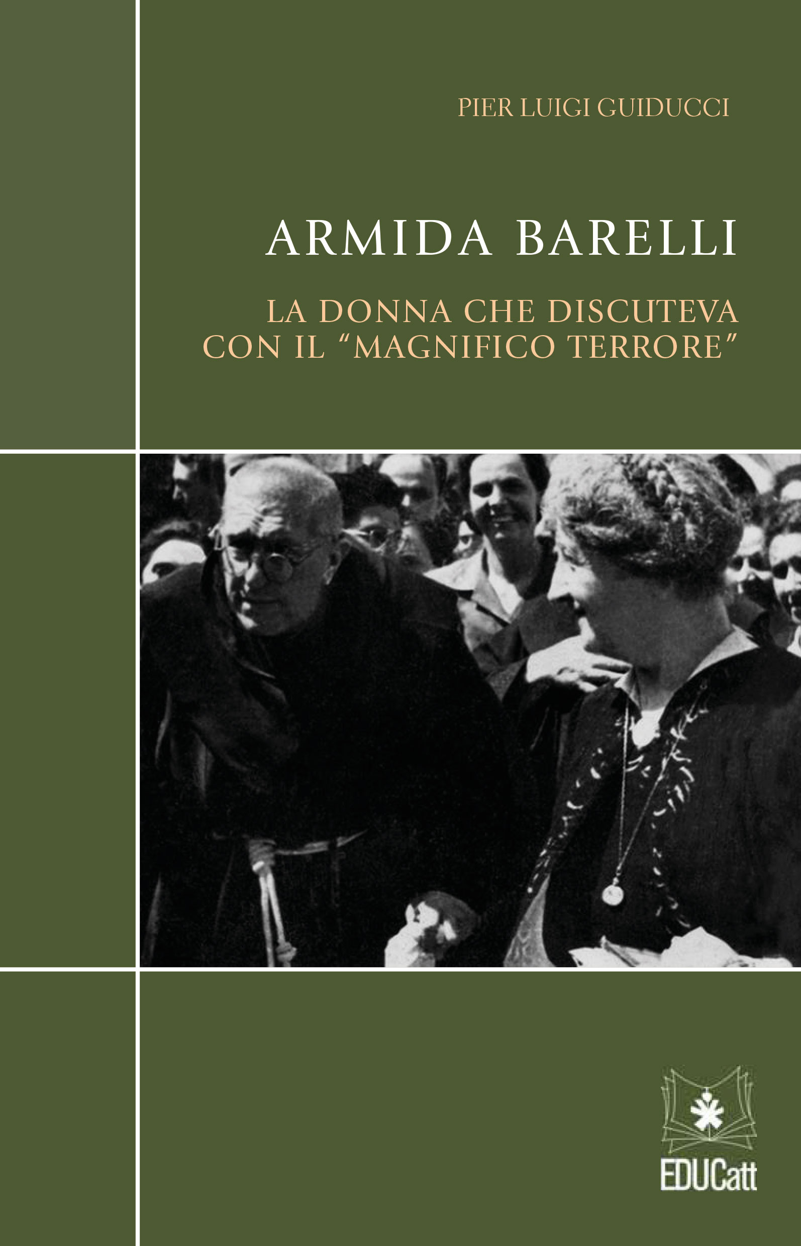 Armida Barelli (1882-1952). La donna che discuteva con il "magnifico terrore"