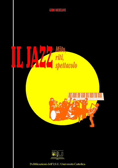 IL JAZZ. MITO, RITI, SPETTACOLO