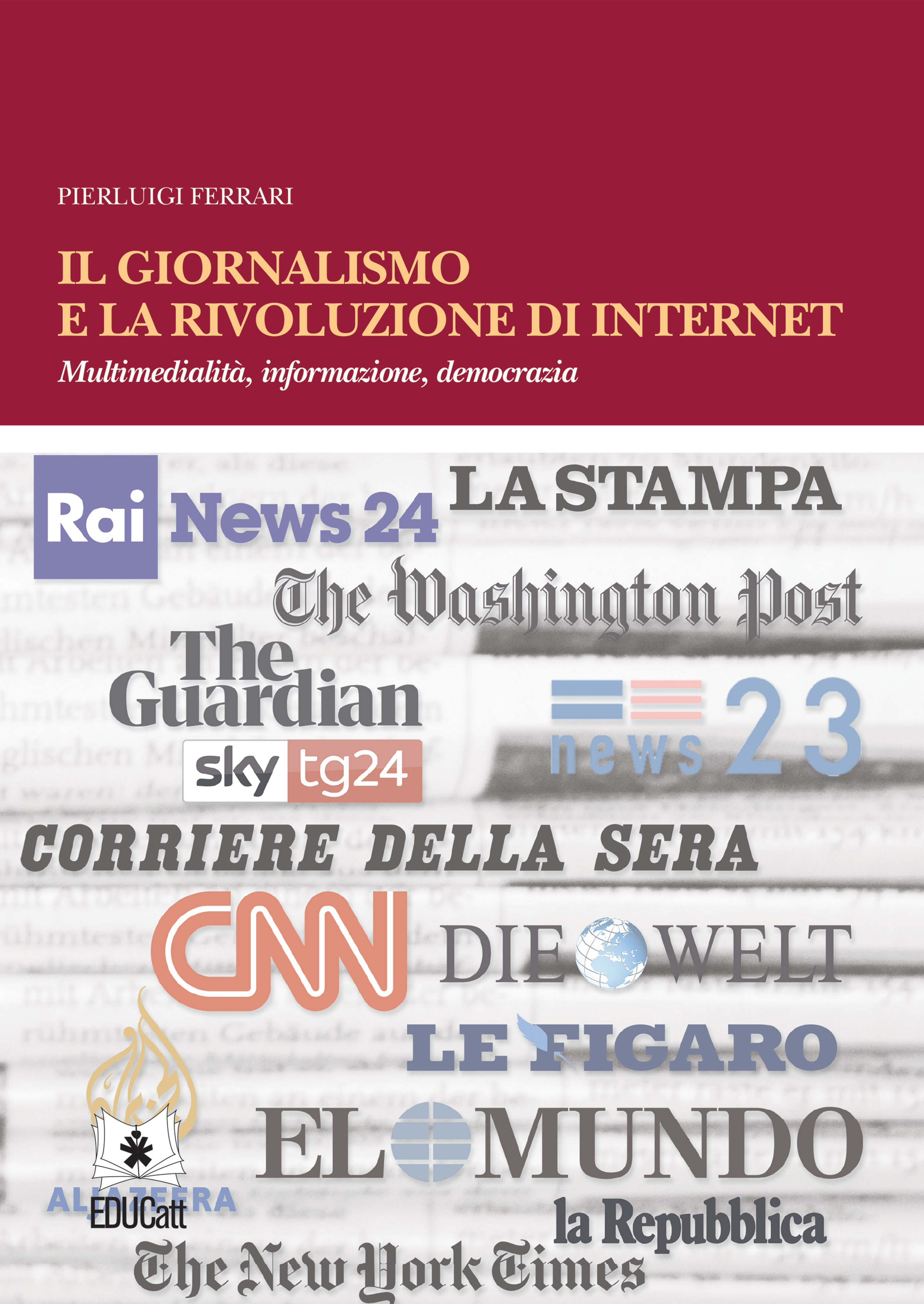 IL GIORNALISMO E LA RIVOLUZIONE DI INTERNET - Multimedialità, informazione, democrazia