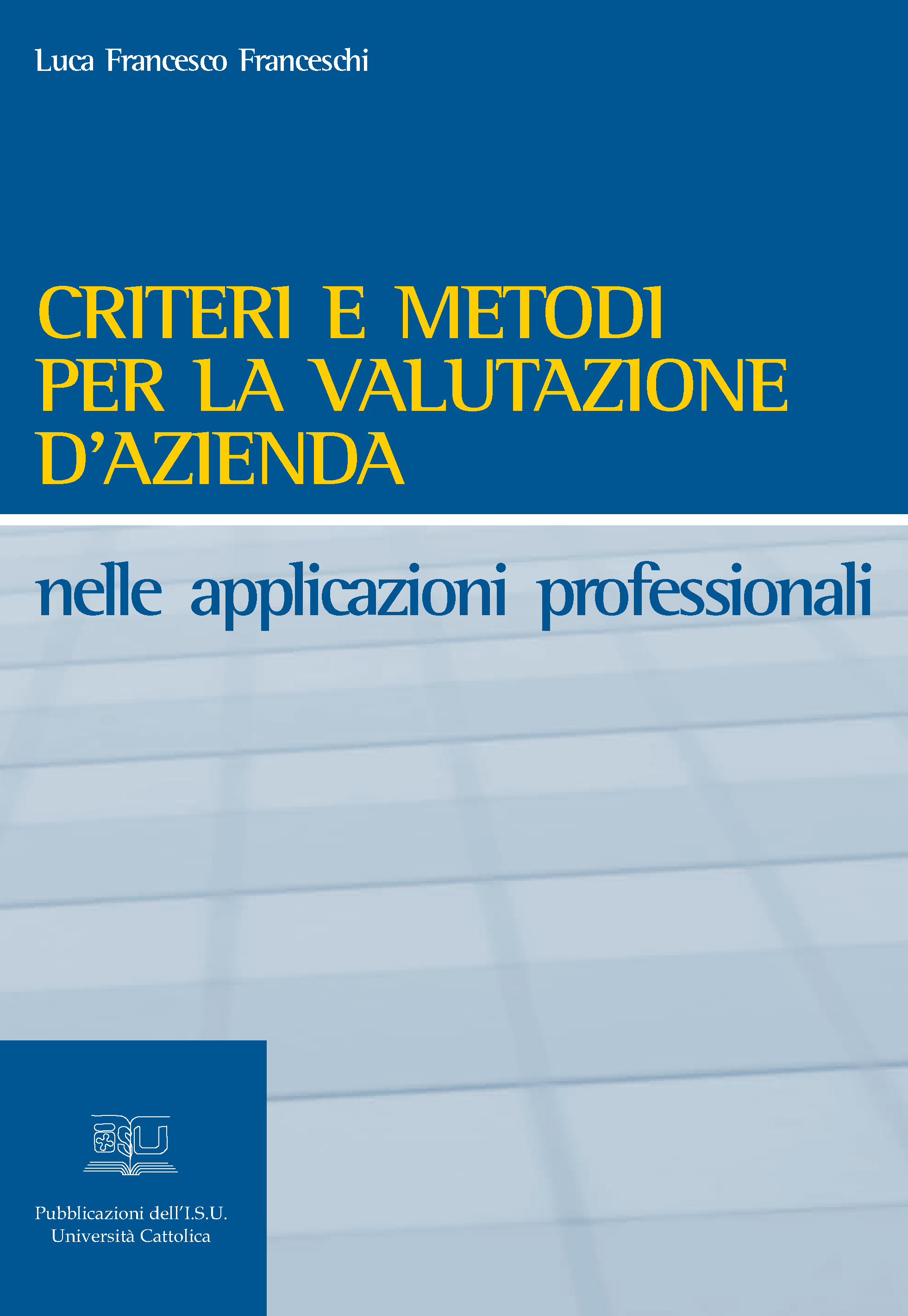 CRITERI E METODI PER LA VALUTAZIONE D'AZIENDA NELLE APPLICAZIONI PROFESSIONALI