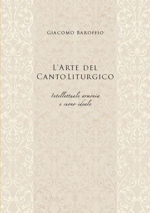 L'ARTE DEL CANTO LITURGICO. INTELLETTUALE ARMONIA E SUONO IDEALE