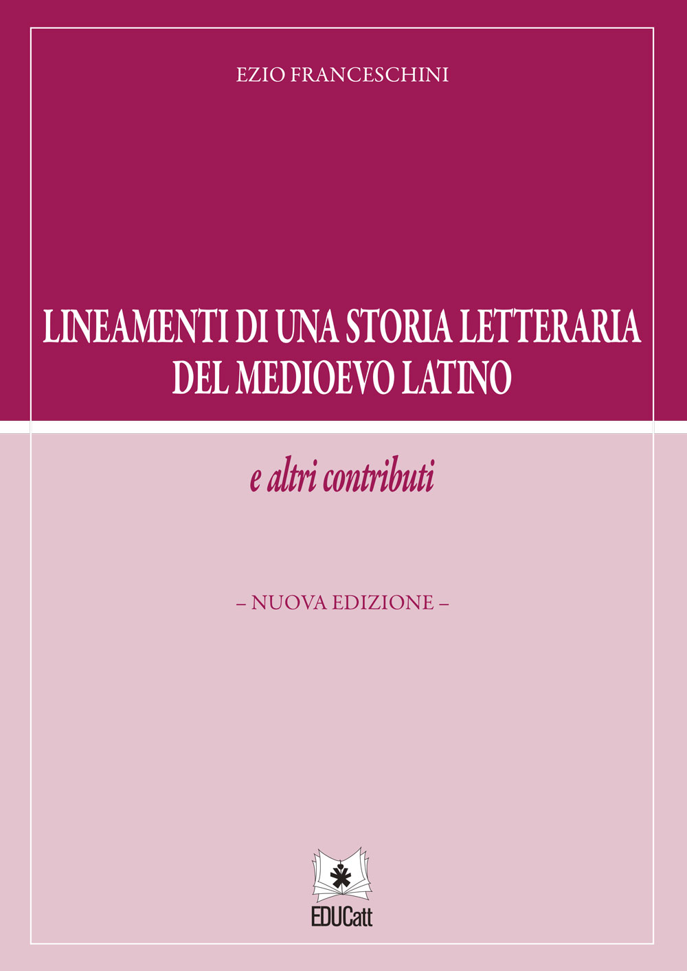 LINEAMENTI DI UNA STORIA LETTERARIA DEL MEDIOEVO LATINO E ALTRI CONTRIBUTI. NUOVA EDIZIONE