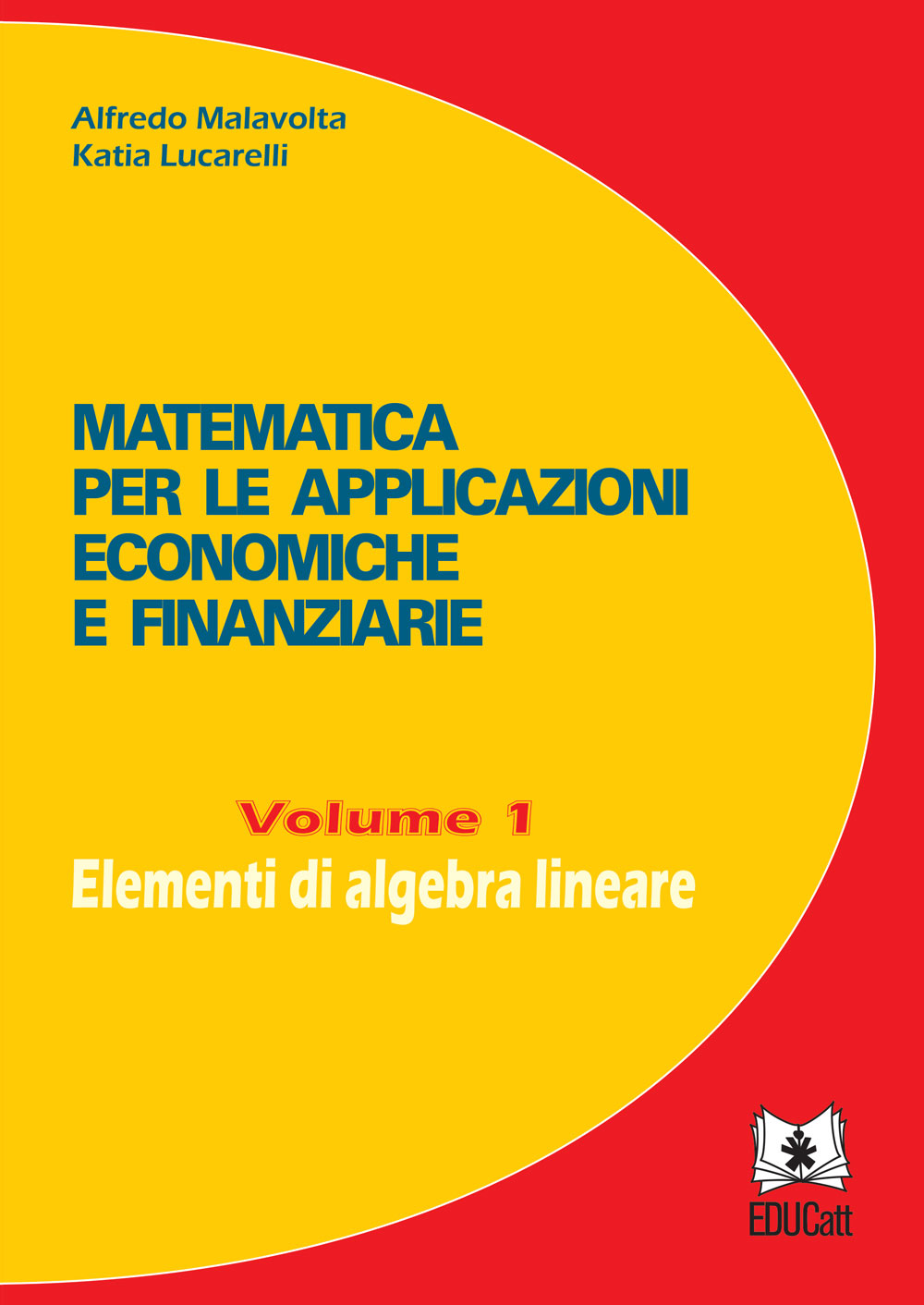 MATEMATICA PER LE APPLICAZIONI ECONOMICHE E FINANZIARIE VOLUME 1 ELEMENTI DI ALGEBRA LINEARE