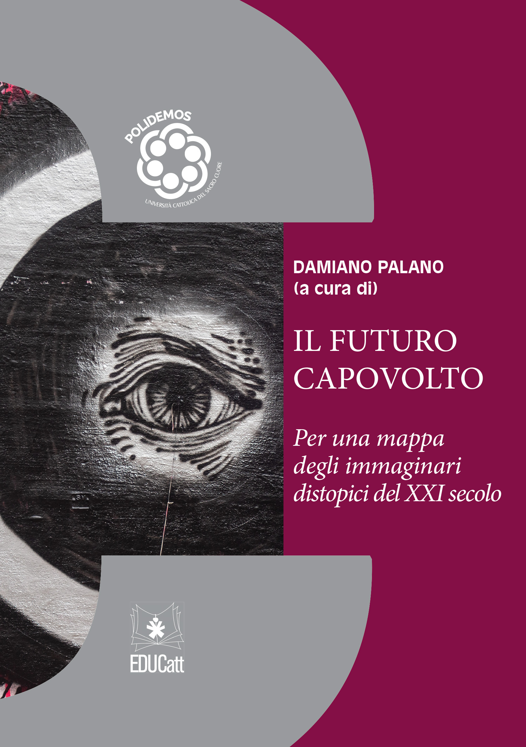 IL FUTURO CAPOVOLTO. PER UNA MAPPA DEGLI IMMAGINARI DISTOPICI DEL XXI SECOLO. QUADERNI POLIDEMOS 5