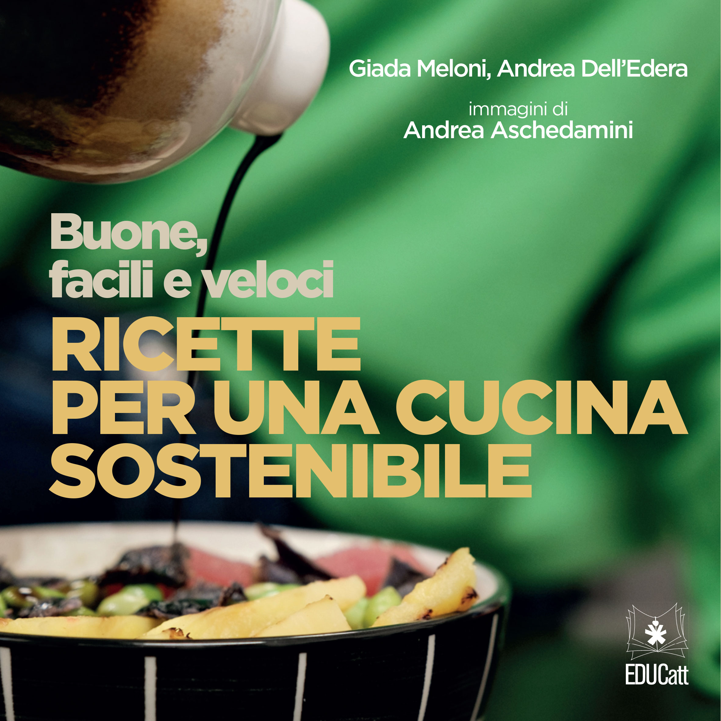 BUONE, FACILI E VELOCI: RICETTE PER UNA CUCINA SOSTENIBILE