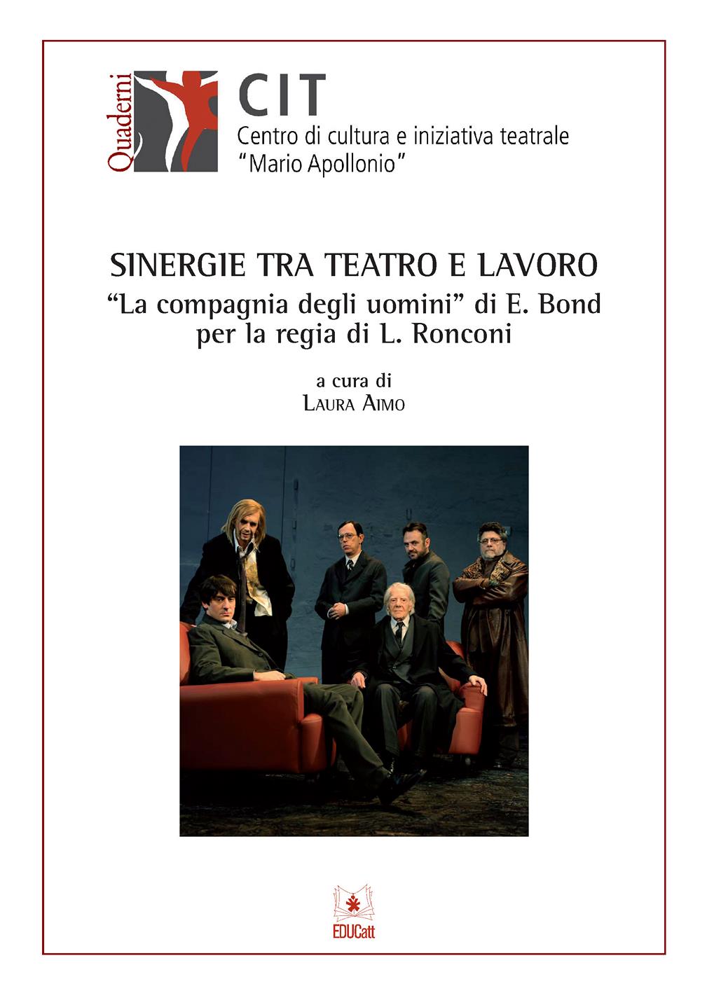 SINERGIE TRA TEATRO E LAVORO "LA COMPAGNIA DEGLI UOMINI" DI E. BOND PER LA REGIA DI L.RONCONI