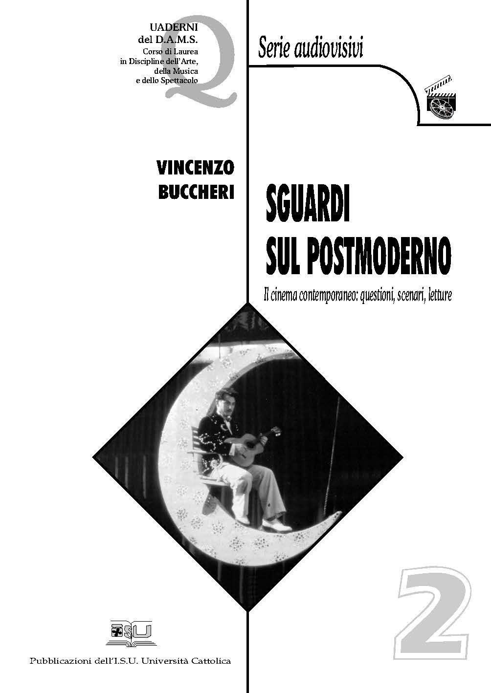 SGUARDI SUL POSTMODERNO. IL CINEMA CONTEMPORANEO: QUESTIONI, SCENARI, LETTURE. QUADERNI D.A.M.S. 2