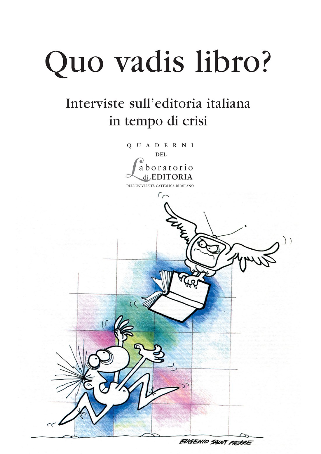 QUO VADIS LIBRO? INTERVISTE SULL'EDITORIA ITALIANA IN TEMPO DI CRISI. QUADERNI QUALE 8