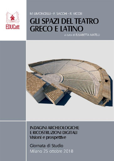 GLI SPAZI DEL TEATRO GRECO E LATINO. INDAGINI ARCHEOLOGICHE E RICOSTRUZIONI DIGITALI. VISIONI E PROSPETTIVE.