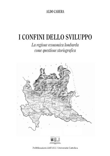 I CONFINI DELLO SVILUPPO. LA REGIONE ECONOMICA LOMBARDA COME QUESTIONE STORIOGRAFICA