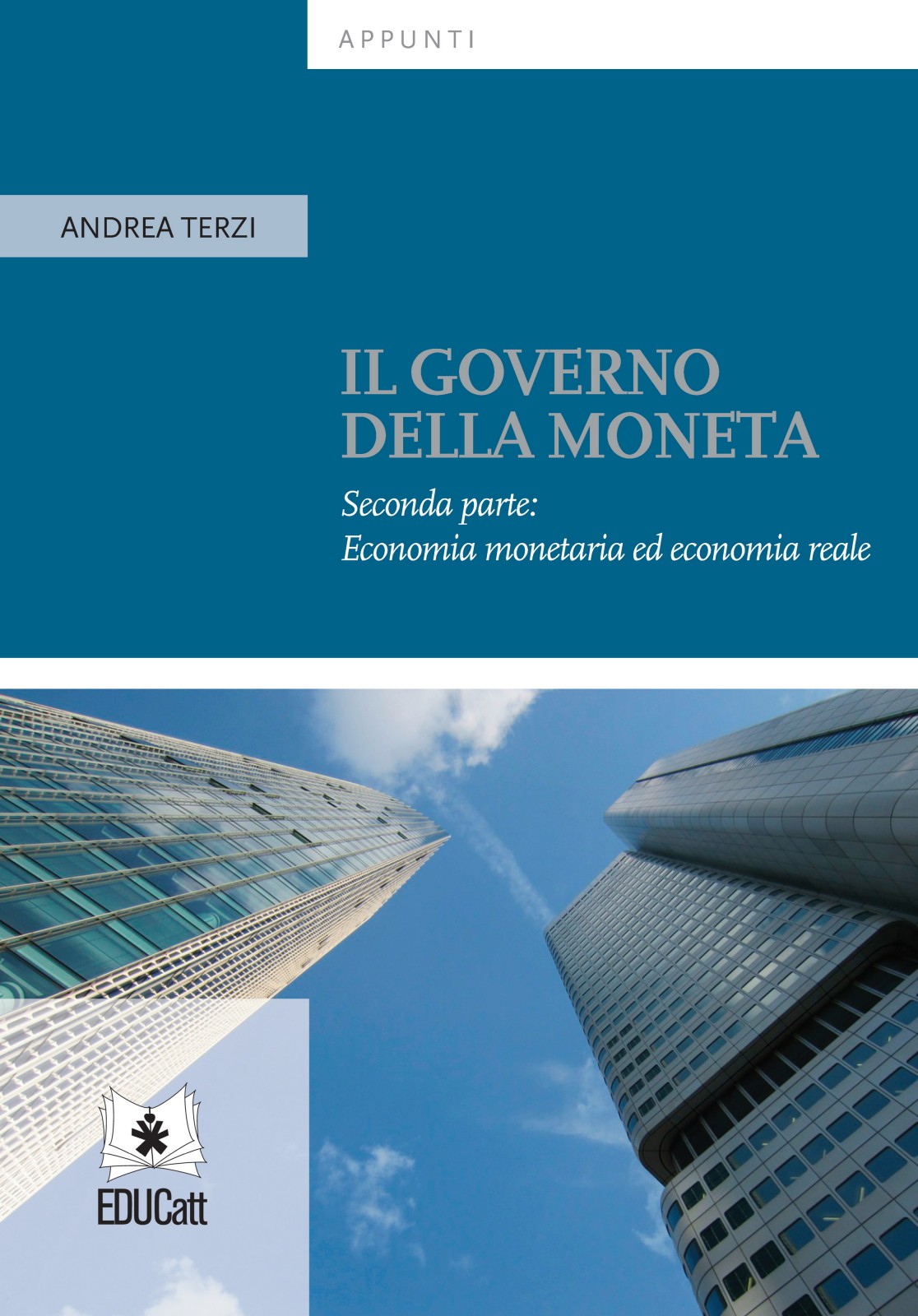 IL GOVERNO DELLA MONETA. SECONDA PARTE: ECONOMIA MONETARIA ED ECONOMIA REALE