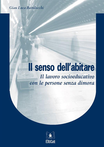 IL SENSO DELL'ABITARE. IL LAVORO SOCIOEDUCATIVO CON LE PERSONE SENZA DIMORA