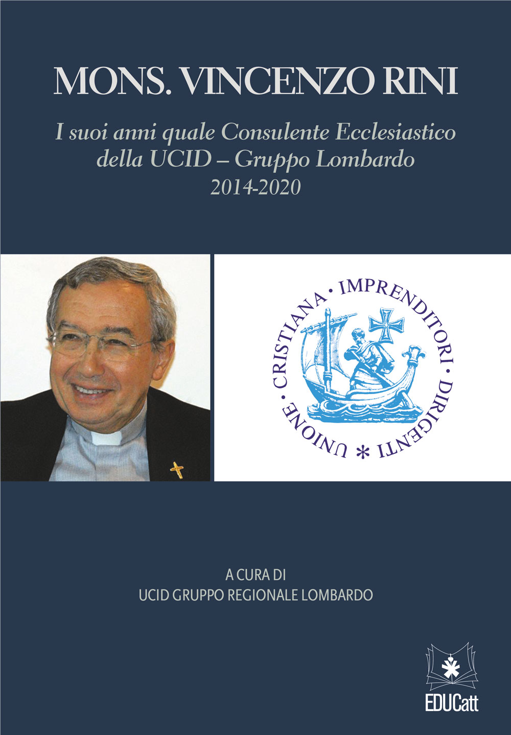 MONS. VINCENZO RINI. I SUOI ANNI QUALE CONSULENTE ECCLESIASTICO DELLA UCID - GRUPPO LOMBARDO 2014-2020