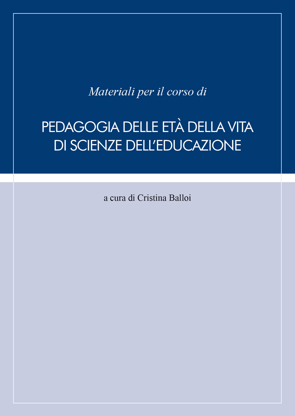 MATERIALI PER IL CORSO DI PEDAGOGIA DELLE ETA' DELLA VITA DI SCIENZE DELL'EDUCAZIONE