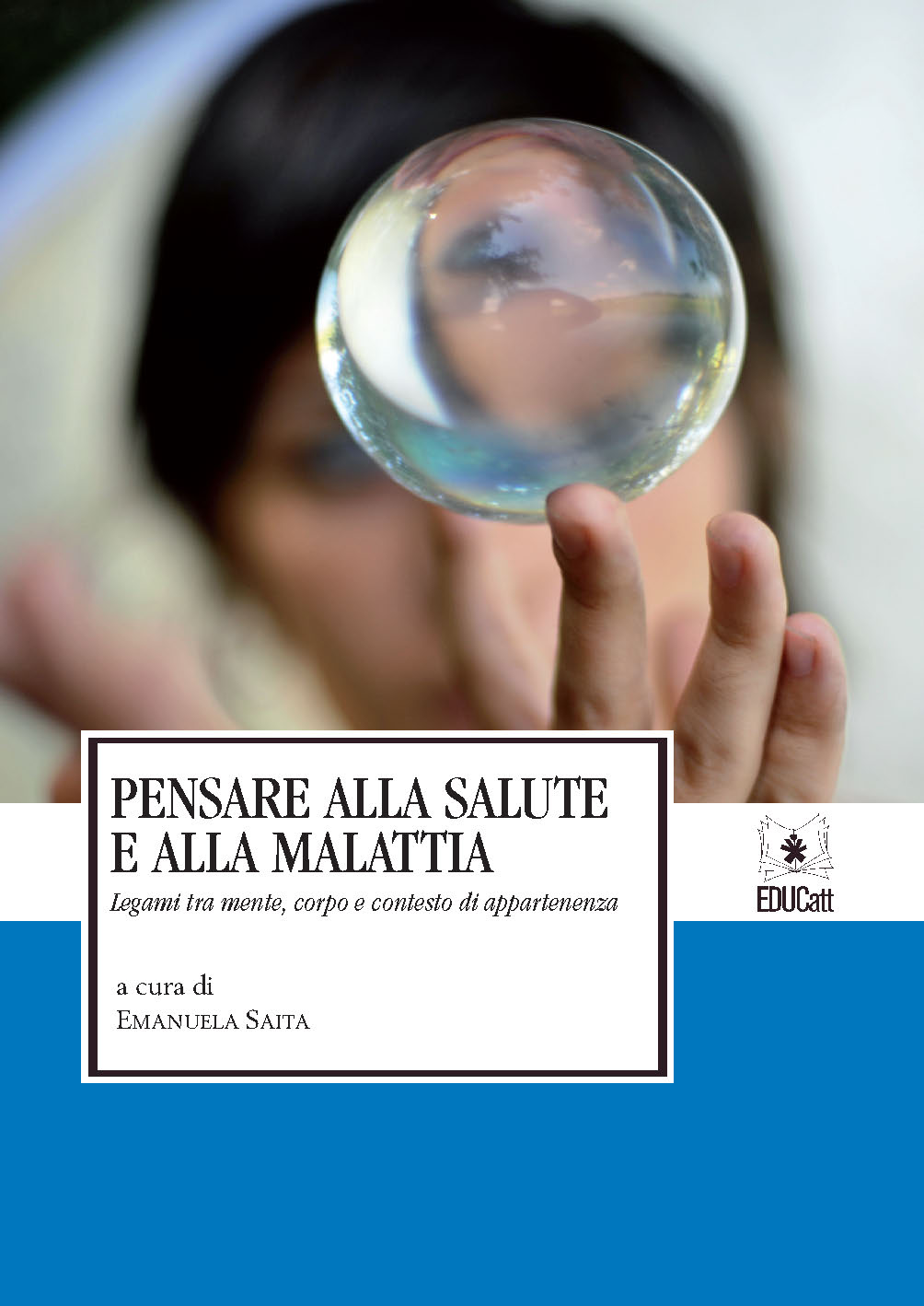 PENSARE ALLA SALUTE E ALLA MALATTIA. LEGAMI TRA MENTE, CORPO E CONTESTO DI APPARTENENZA