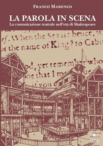 LA PAROLA IN SCENA. LA COMUNICAZIONE TEATRALE NELL'ETA DI SHAKESPEARE