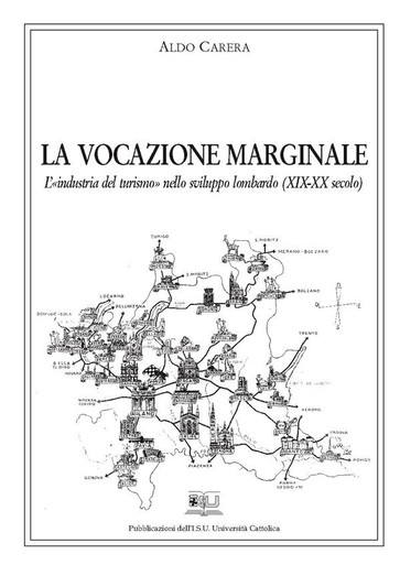 LA VOCAZIONE MARGINALE. L'INDUSTRIA DEL TURISMO NELLO SVILUPPO LOMBARDO (XIX-XX)