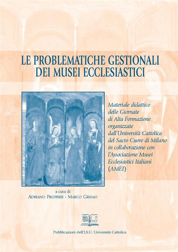 LE PROBLEMATICHE GESTIONALI DEI MUSEI ECCLESIASTICI. MATERIALE DIDATTICO DELLE GIORNATE DI ALTA FOR