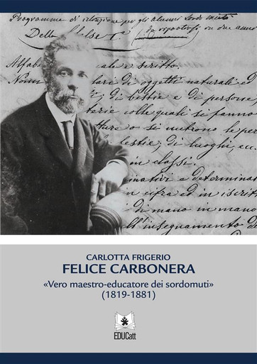 FELICE CARBONERA. VERO MAESTRO-EDUCATORE DEI SORDOMUTI (1819-1881)