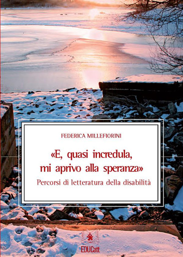 E QUASI INCREDULA MI APRIVO ALLA SPERANZA PERCORSI DI LETTERATURA DELLA DISABILITA