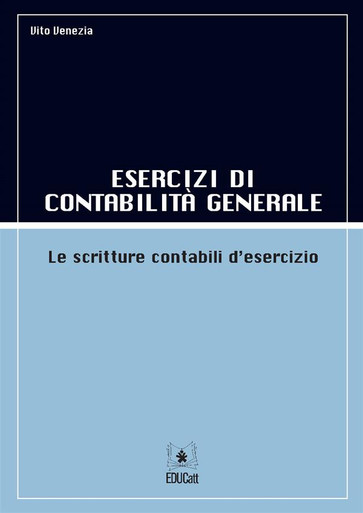 ESERCIZI DI CONTABILITA GENERALE LE SCRITTURE CONTABILI D'ESERCIZIO - VOLUME 1