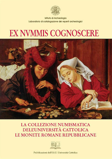 EX NUMMIS COGNOSCERE. LA COLLEZIONE NUMISMATICA DELL'UNIVERSITA' CATTOLICA