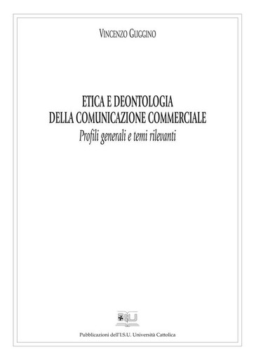 Etica e deontologia della comunicazione commerciale - Profili generali e temi rilevanti