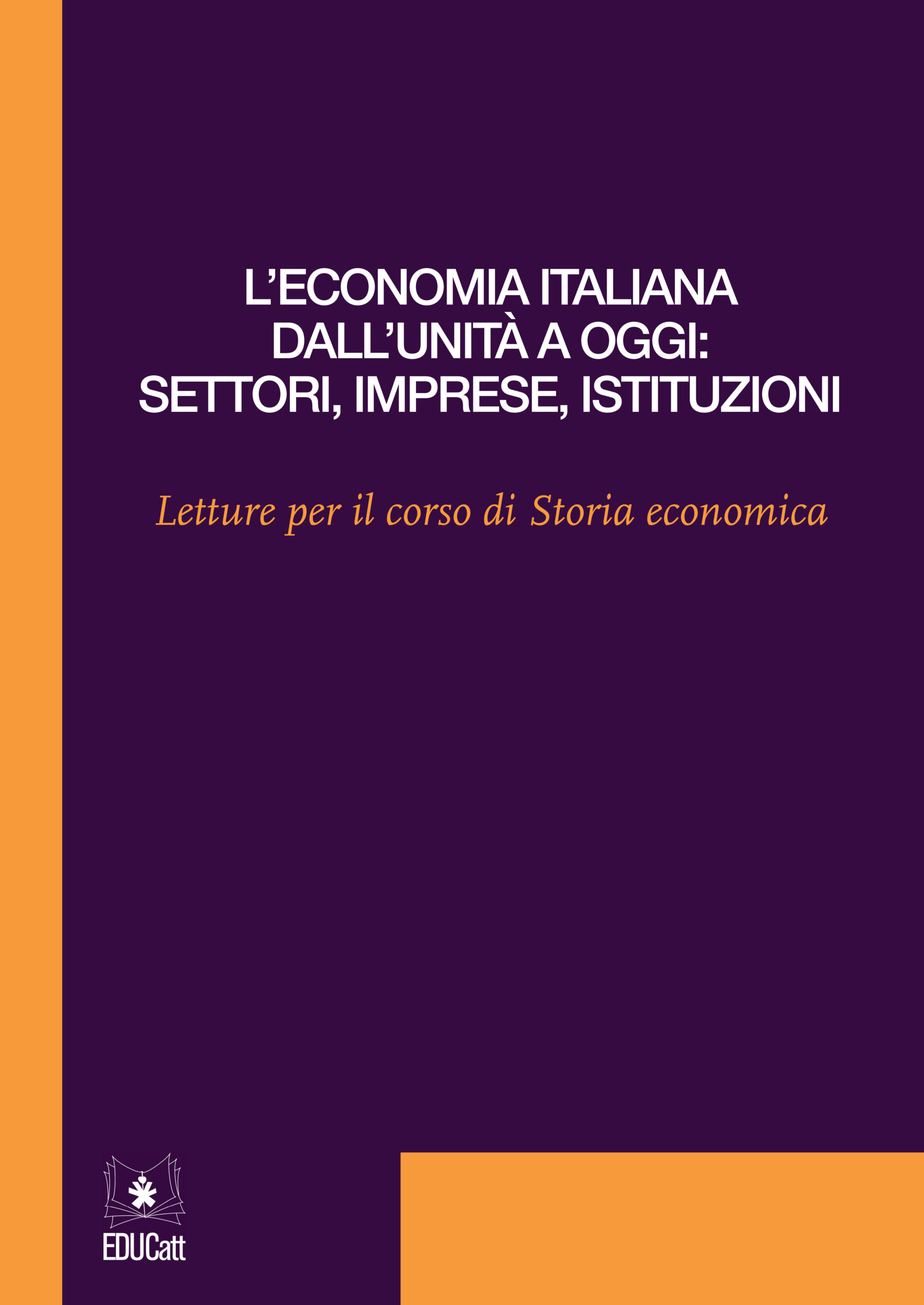 L’ECONOMIA ITALIANA DALL’UNITÀ A OGGI: SETTORI, IMPRESE, ISTITUZIONI