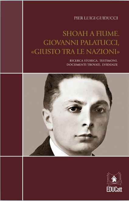 SHOAH A FIUME. GIOVANNI PALATUCCI, GIUSTO TRA LE NAZIONI.